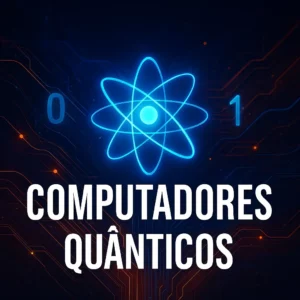 Banner digital com o título "Computadores Quânticos", mostrando um átomo brilhante, números binários e efeitos de energia sobre um fundo tecnológico.